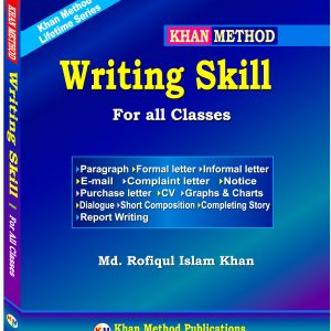 Khan Method: Writing Skill (For all Classes) – Paragraph, Letter, Email, CV, Composition & Report Writing – Md. Rofiqul Islam Khan